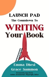  Emma Dhesi et  Grace Sammon - Launch Pad: The Countdown to Writing Your Book.