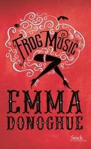 Emma Donoghue - Frog music - Traduit de l'anglais par Christine Barbaste.
