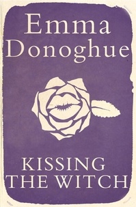 Emma Donoghue - Kissing the Witch.