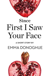 Emma Donoghue - Since First I Saw Your Face - A Short Story from the collection, Reader, I Married Him.