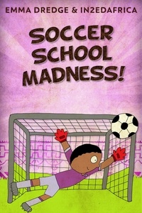  Emma Dredge - Soccer School Madness! - Stories From In2Ed Africa, #9.