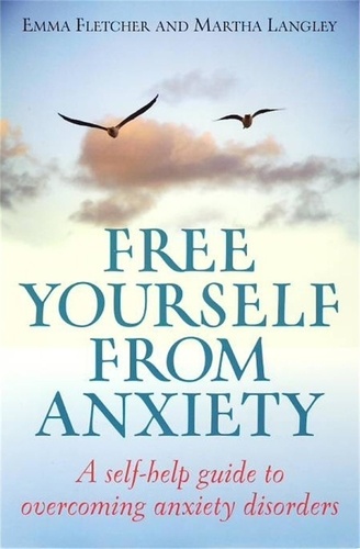 Free Yourself From Anxiety. A self-help guide to overcoming anxiety disorder