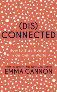 Emma Gannon - Disconnected - How to Stay Human in an Online World.