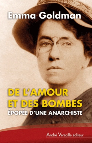 Emma Goldman - De l'amour et des bombes - Epopée d'une anarchiste.