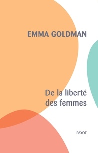 Emma Goldman - De la liberté des femmes.