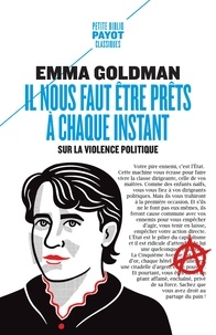 Emma Goldman - Il nous faut être prêts à chaque instant - Sur la violence politique.