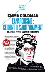 Emma Goldman - L'anarchisme : ce dont il s'agit vraiment - Et autres textes anarcho-féministes.