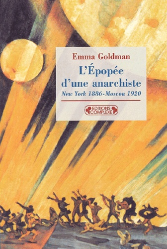 Emma Goldman - L'Epopee D'Une Anarchiste. New York 1886 - Moscou 1920.