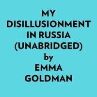 My Disillusionment In Russia (Unabridged)