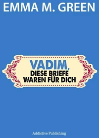 Vadim, diese Briefe waren für dich