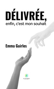 Emma Guirles - Délivrée, enfin, c’est mon souhait.