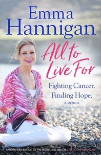 Emma Hannigan - All To Live For - Fighting Cancer. Finding Hope..