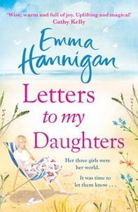Emma Hannigan - Letters to My Daughters - The Number One bestselling novel full of warmth, emotion and joy.
