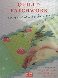 Emma Hardy - Quilt & patchwork en un rien de temps - Pas à pas, 50 projets réalisable le temps d'un week-end.