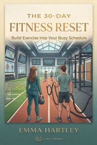 The 30-Day Fitness Reset: Build Exercise Into Your Busy Schedule