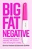 Big Fat Negative. The Essential Guide to Infertility, IVF and the Trials of Trying for a Baby