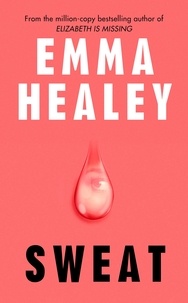 Emma Healey - Sweat - The brand new pulse-racing novel from the million-copy bestselling author.