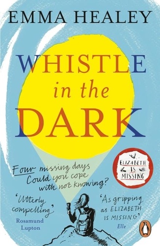 Emma Healey - Whistle in the Dark - From the bestselling author of Elizabeth is Missing.