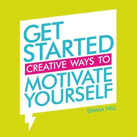 Get Started. Creative Ways to Motivate Yourself