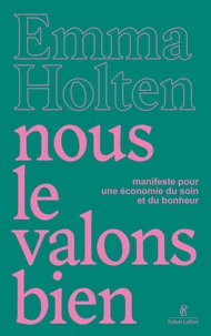 Nous le valons bien - Manifeste pour une économie du soin et du bonheur