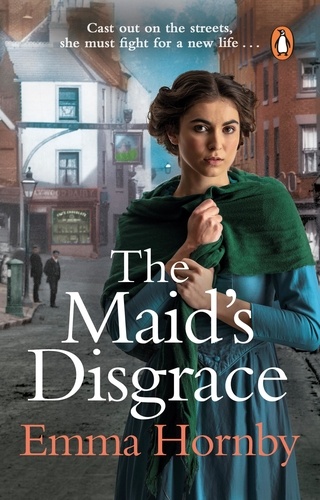 Emma Hornby - The Maid’s Disgrace - A gripping and romantic Victorian saga from the bestselling author.