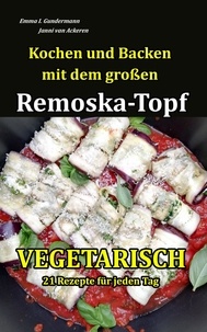  Emma I. Gundermann et  Janni van Ackeren - Kochen und Backen mit dem großen Remoska-Topf - Vegetarisch 21 Rezepte für jeden Tag - Remoska-Topf, #2.