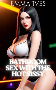 Bathroom Sex with the Hot Sissy