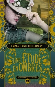 Emma-Jane Holloway - L'affaire Baskerville  : Une étude en ombres.