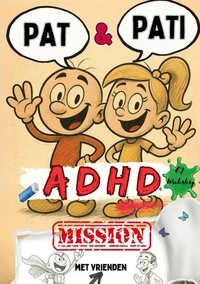 PAT &amp; PATI met vrienden ADHD MISSION