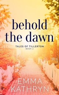  Emma Kathryn - Behold the Dawn - Tales of Tillerton, #2.