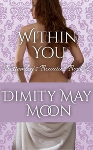  Emma Kathryn et  Dimity May Moon - Within You: Bottomley's Beauties Book 2 - Bottomley's Beauties.