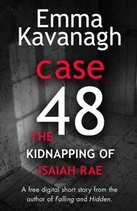 Emma Kavanagh - Case 48: The Kidnapping of Isaiah Rae (A Short Story).