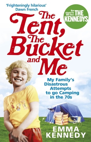 Emma Kennedy - The Tent, the Bucket and Me.
