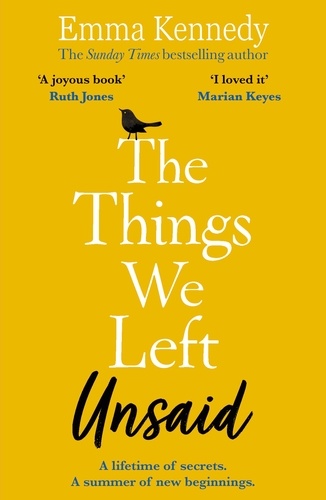 Emma Kennedy - The Things We Left Unsaid - An unforgettable story of love and family.