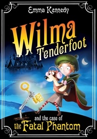 Emma Kennedy - Wilma Tenderfoot and the Case of the Fatal Phantom.