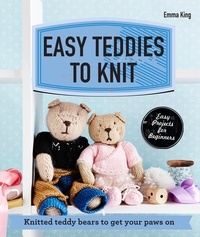 Emma King - Easy Teddies to Knit.