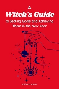  Emma Kyteler - A Witch's Guide to Setting Goals and Achieving Them in the New Year.
