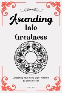  Emma Kyteler - Ascending Into Greatness: Unleashing Your Rising Sign's Potential.