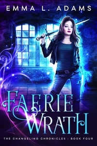  Emma L. Adams - Faerie Wrath - The Changeling Chronicles, #4.