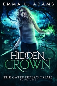  Emma L. Adams - Hidden Crown - The Gatekeeper's Trials, #1.