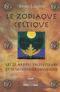 Emma Larsson - Le zodiaque celtique - Les 21 arbres protecteurs et le calendrier druidique.