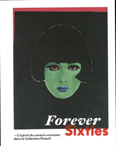Forever Sixties. L'esprit des années soixante dans la Collection Pinault