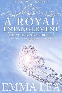  Emma Lea - A Royal Entanglement - The Young Royals, #2.