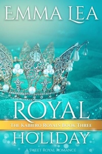  Emma Lea - Royal Holiday - The Kabiero Royals, #3.
