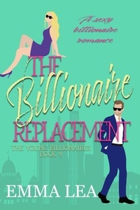  Emma Lea - The Billionaire Replacement - The Young Billionaires, #4.