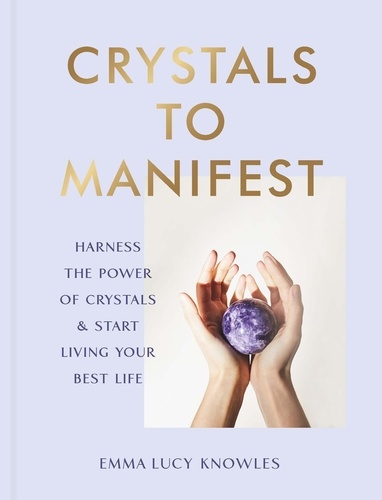 Emma Lucy Knowles - Crystals to Manifest.