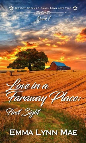  Emma Lynn Mae - Love In A Faraway Place: First Sight - Big City Dreams &amp; Small Town Love Tale, #1.