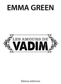 Emma M. Green - Les amours de Vadim.