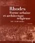 Emma Maglio - Rhodes - Forme urbaine et architecture religieuse (XIVe-XVIIIe siècles).