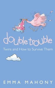 Emma Mahony - Double Trouble - Twins and How to Survive Them (Text Only).